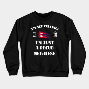 I'm Not Yelling I'm A Proud Nepalese - Gift for Nepalese With Roots From Nepal Crewneck Sweatshirt